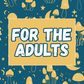For The Adults